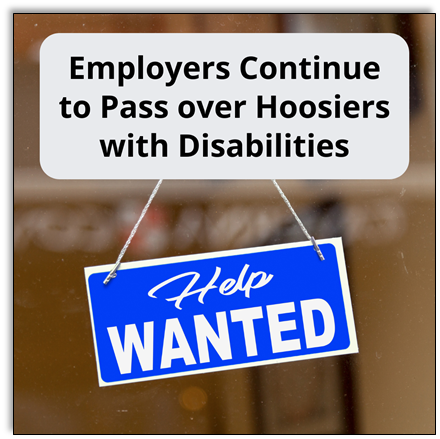 Help Wanted sign. Caption: Employers Continue to Pass Over Hoosiers with Disabilities